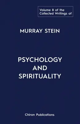 Die Gesammelten Schriften von Murray Stein: Band 8: Psychologie und Spiritualität - The Collected Writings of Murray Stein: Volume 8: Psychology and Spirituality