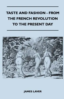 Geschmack und Mode - von der Französischen Revolution bis heute - Taste and Fashion - From the French Revolution to the Present Day