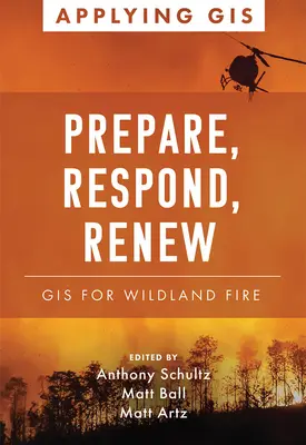 Vorbereiten, Reagieren, Erneuern: GIS für Waldbrände - Prepare, Respond, Renew: GIS for Wildland Fire