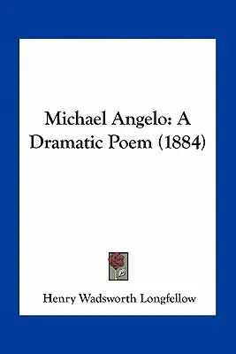 Michael Angelo: Ein dramatisches Gedicht - Michael Angelo: A Dramatic Poem