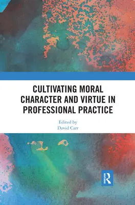 Kultivierung von moralischem Charakter und Tugendhaftigkeit in der beruflichen Praxis - Cultivating Moral Character and Virtue in Professional Practice