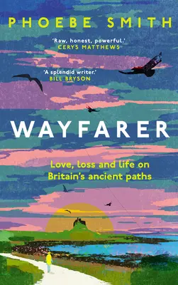 Wanderer: Liebe, Verlust und Leben auf Großbritanniens alten Pfaden - Wayfarer: Love, Loss and Life on Britain's Ancient Paths