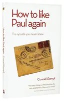 Wie man Paulus wieder mögen kann: Der Apostel, den Sie nie kannten - How to Like Paul Again: The Apostle you never knew