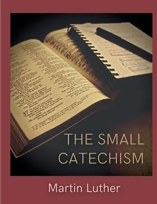 Der kleine Katechismus: Luthers kleines Lehrbuch - The Small Catechism: Luther's Little Instruction Book