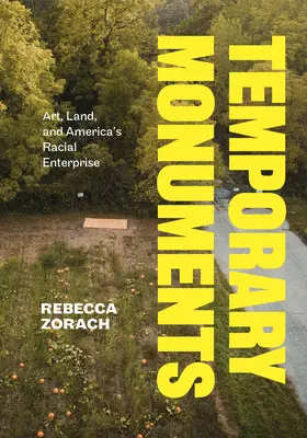 Temporäre Denkmäler: Kunst, Land und Amerikas rassistisches Unternehmen - Temporary Monuments: Art, Land, and America's Racial Enterprise