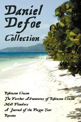 Daniel Defoe Sammlung (Ungekürzt): Robinson Crusoe, die weiteren Abenteuer von Robinson Crusoe, Moll Flanders, ein Tagebuch des Pestjahres und Roxa - Daniel Defoe Collection (Unabridged): Robinson Crusoe, the Further Adventures of Robinson Crusoe, Moll Flanders, a Journal of the Plague Year and Roxa