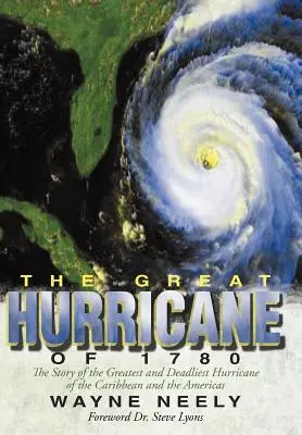 Der große Wirbelsturm von 1780: Die Geschichte des größten und tödlichsten Wirbelsturms in der Karibik und in Amerika - The Great Hurricane of 1780: The Story of the Greatest and Deadliest Hurricane of the Caribbean and the Americas