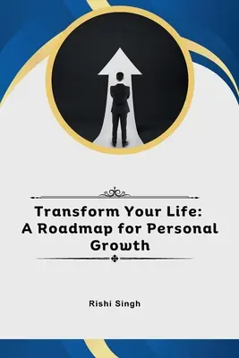 Transformieren Sie Ihr Leben: Ein Fahrplan für persönliches Wachstum - Transform Your Life: A Roadmap for Personal Growth