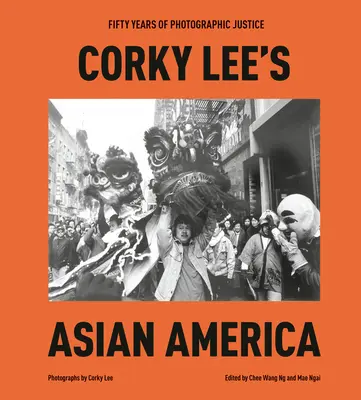 Corky Lees Asiatisches Amerika: Fünfzig Jahre fotografische Gerechtigkeit - Corky Lee's Asian America: Fifty Years of Photographic Justice