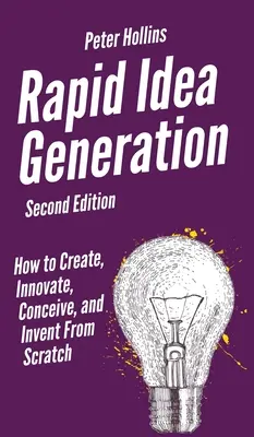 Schnelle Ideenfindung: Wie Sie von Anfang an kreieren, innovieren, konzipieren und erfinden - Rapid Idea Generation: How to Create, Innovate, Conceive, and Invent From Scratch