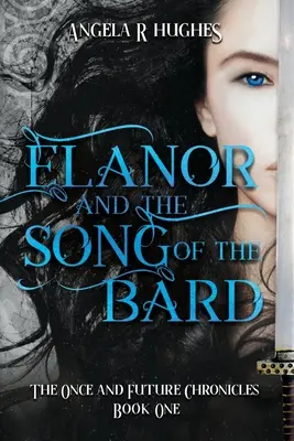 Elanor und das Lied des Barden: Die Chroniken der Vergangenheit und Zukunft, Buch 1: Die Chroniken der Vergangenheit und Zukunft, Buch 1 - Elanor and the Song of the Bard: The Once and Future Chronicles, Book 1: The Once & Future Chronicles, Book 1