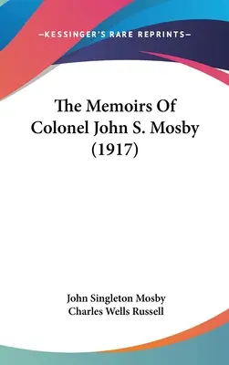 Die Memoiren von Colonel John S. Mosby - The Memoirs Of Colonel John S. Mosby