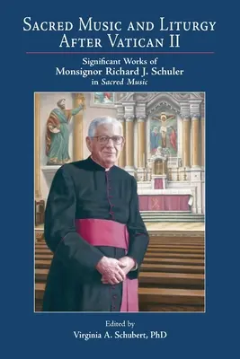 Kirchenmusik und Liturgie nach dem II. Vatikanum: Bedeutende Werke von Monsignore Richard J. Schuler in der Kirchenmusik - Sacred Music and Liturgy After Vatican II: Significant Works of Monsignor Richard J. Schuler in Sacred Music