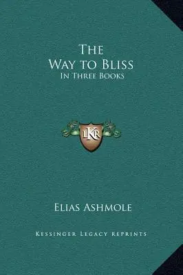Der Weg zur Glückseligkeit: In drei Büchern - The Way to Bliss: In Three Books