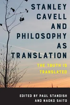 Stanley Cavell und die Philosophie als Übersetzung: Die Wahrheit wird übersetzt - Stanley Cavell and Philosophy as Translation: The Truth is Translated