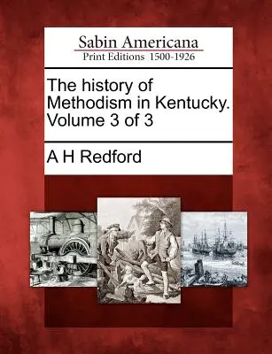 Die Geschichte des Methodismus in Kentucky. Band 3 von 3 - The history of Methodism in Kentucky. Volume 3 of 3