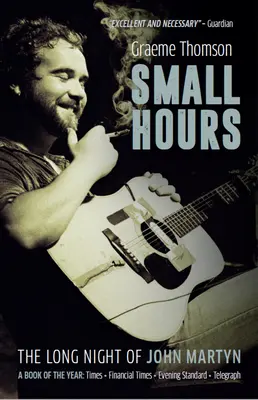 Small Hours: Die lange Nacht des John Martyn - Small Hours: The Long Night of John Martyn