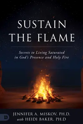 Die Flamme erhalten: Geheimnisse eines Lebens, das von Gottes Gegenwart und heiligem Feuer gesättigt ist - Sustain the Flame: Secrets to Living Saturated in God's Presence and Holy Fire