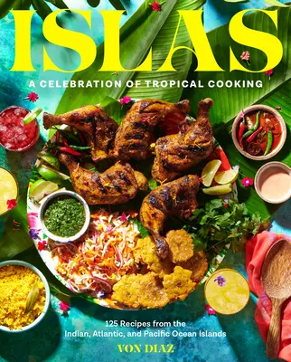 Islas: Ein Fest der tropischen Küche - 125 Rezepte von den Inseln des Indischen Ozeans, des Atlantiks und des Pazifiks - Islas: A Celebration of Tropical Cooking--125 Recipes from the Indian, Atlantic, and Pacific Ocean Islands