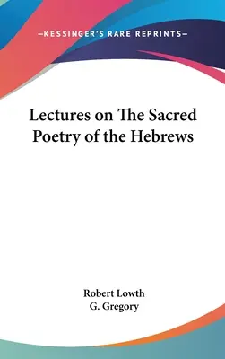 Vorlesungen über die heilige Poesie der Hebräer - Lectures on The Sacred Poetry of the Hebrews