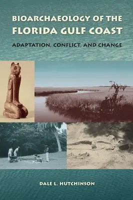 Bioarchäologie an der Golfküste Floridas: Anpassung, Konflikt und Wandel - Bioarchaeology of the Florida Gulf Coast: Adaptation, Conflict, and Change