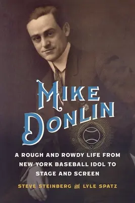 Mike Donlin: Ein raues und ruppiges Leben vom New Yorker Baseball-Idol zur Bühne und zur Leinwand - Mike Donlin: A Rough and Rowdy Life from New York Baseball Idol to Stage and Screen