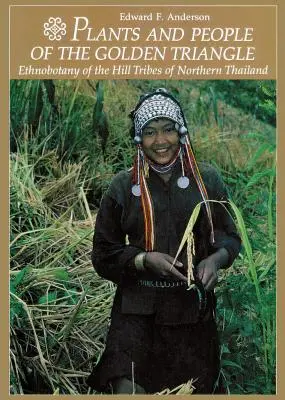 Pflanzen und Menschen des Goldenen Dreiecks: Ethnobotanik der Bergstämme in Nordthailand - Plants and People of the Golden Triangle: Ethnobotany of the Hill Tribes of Northern Thailand