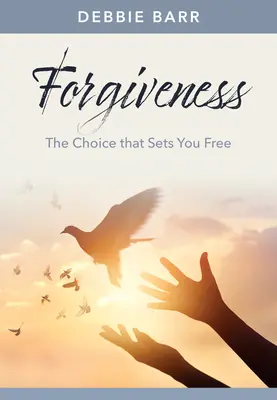 Vergebung: Die Entscheidung, die dich frei macht - Forgiveness: The Choice That Sets You Free