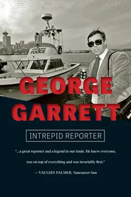 George Garrett: Unerschrockener Reporter - George Garrett: Intrepid Reporter