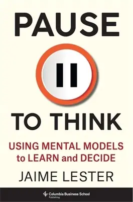 Pause to Think: Mentale Modelle zum Lernen und Entscheiden nutzen - Pause to Think: Using Mental Models to Learn and Decide