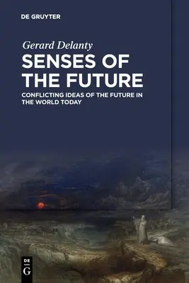 Die Sinne der Zukunft: Widersprüchliche Vorstellungen von der Zukunft in der heutigen Welt - Senses of the Future: Conflicting Ideas of the Future in the World Today