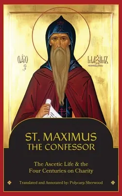 St. Maximus der Bekenner: Das asketische Leben, Die vier Jahrhunderte der Nächstenliebe - St. Maximus the Confessor: The Ascetic Life, The Four Centuries on Charity