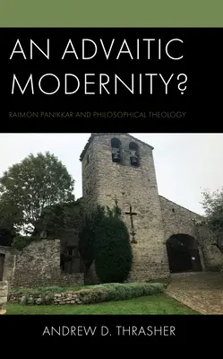 Eine advaitische Modernität? Raimon Panikkar und die philosophische Theologie - An Advaitic Modernity?: Raimon Panikkar and Philosophical Theology