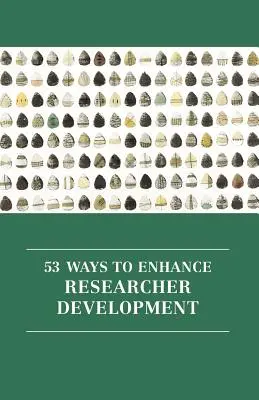 53 Wege, die Entwicklung von Forschern zu fördern - 53 Ways to Enhance Researcher Development