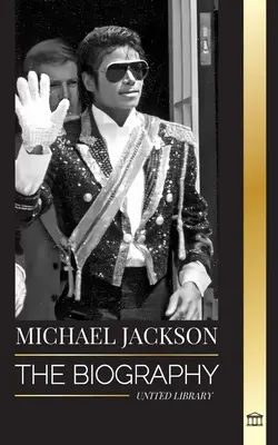 Michael Jackson: Die Biographie des legendären King of Pop; seine Magie, sein Moonwalk und seine Maske - Michael Jackson: The Biography of the Legendary King of Pop; his Magic, Moonwalk and Mask