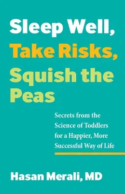 Schlafen Sie gut, gehen Sie Risiken ein, quetschen Sie die Erbsen: Geheimnisse aus der Wissenschaft von Kleinkindern für ein glücklicheres, erfolgreicheres Leben - Sleep Well, Take Risks, Squish the Peas: Secrets from the Science of Toddlers for a Happier, More Successful Way of Life