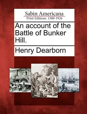 Ein Bericht über die Schlacht von Bunker Hill. - An Account of the Battle of Bunker Hill.