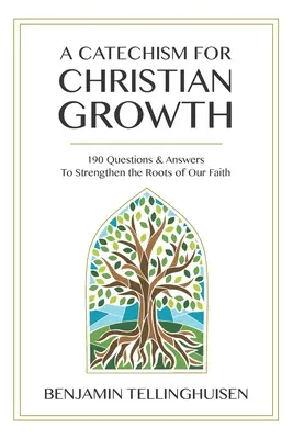 Ein Katechismus für christliches Wachstum: 190 Fragen und Antworten, um die Wurzeln unseres Glaubens zu stärken - A Catechism for Christian Growth: 190 Questions and Answers to Strengthen the Roots of Our Faith