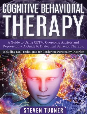 Kognitive Verhaltenstherapie: Ein Leitfaden zur Überwindung von Ängsten und Depressionen mit CBT + Ein Leitfaden zur Dialektischen Verhaltenstherapie, einschließlich DBT-Technik - Cognitive Behavioral Therapy: A Guide to Using CBT to Overcome Anxiety and Depression + A Guide to Dialectical Behavior Therapy, Including DBT Techn