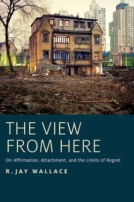 Der Blick von hier: Über Bejahung, Anhänglichkeit und die Grenzen des Bedauerns - View from Here: On Affirmation, Attachment, and the Limits of Regret