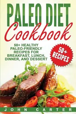 Paleo-Diät-Kochbuch: 50+ gesunde Paleo-Rezepte für Frühstück, Mittagessen, Abendessen und Nachtisch - Paleo Diet Cookbook: 50+ Healthy Paleo-Friendly Recipes for Breakfast, Lunch, Dinner, and Dessert