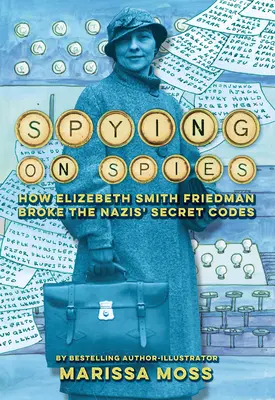 Spionage gegen Spione: Wie Elizebeth Smith Friedman die geheimen Codes der Nazis knackte - Spying on Spies: How Elizebeth Smith Friedman Broke the Nazis' Secret Codes