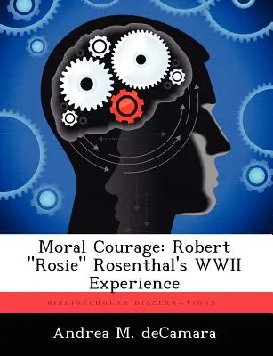 Moralische Courage: Robert Rosie“ Rosenthals Erfahrungen im Zweiten Weltkrieg“ - Moral Courage: Robert Rosie