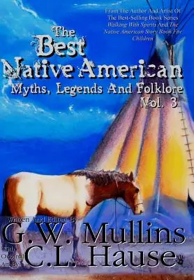 Die besten Mythen, Legenden und Folklore der amerikanischen Ureinwohner, Bd. 3 - The Best Native American Myths, Legends, and Folklore Vol.3