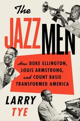 Die Jazzmen: Wie Duke Ellington, Louis Armstrong und Count Basie Amerika veränderten - The Jazzmen: How Duke Ellington, Louis Armstrong, and Count Basie Transformed America