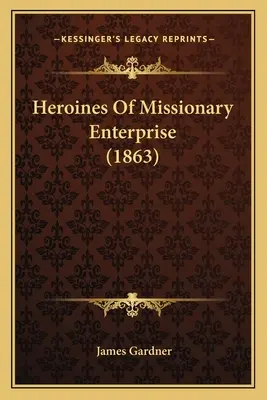 Heldinnen des Missionswesens - Heroines Of Missionary Enterprise