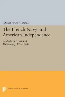 Die französische Marine und die amerikanische Unabhängigkeit: Eine Studie über Rüstung und Diplomatie, 1774-1787 - The French Navy and American Independence: A Study of Arms and Diplomacy, 1774-1787