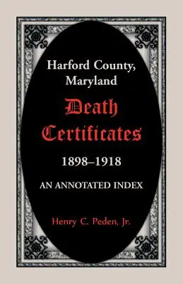 Harford County, Maryland Sterbeurkunden, 1898-1918: Ein kommentierter Index - Harford County, Maryland Death Certificates, 1898-1918: An Annotated Index