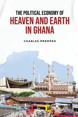 Die politische Ökonomie des Himmels und der Erde in Ghana - The Political Economy of Heaven and Earth in Ghana