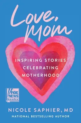 Liebe, Mama: Inspirierende Geschichten zum Thema Mutterschaft - Love, Mom: Inspiring Stories Celebrating Motherhood